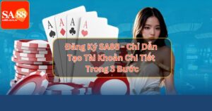 Đăng Ký SA88 - Mở Tài Khoản Chỉ Với Vài Thao Tác Đơn Giản